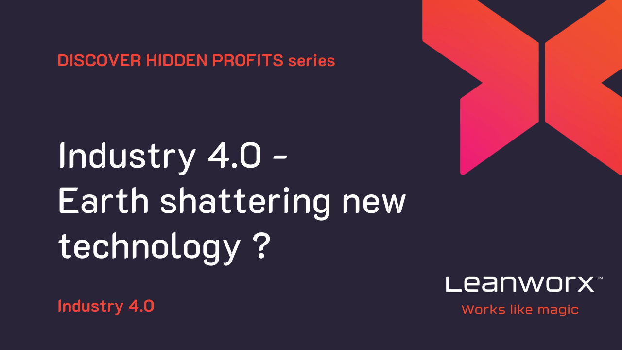 Industry 4.0 - Earth shattering new technology ?