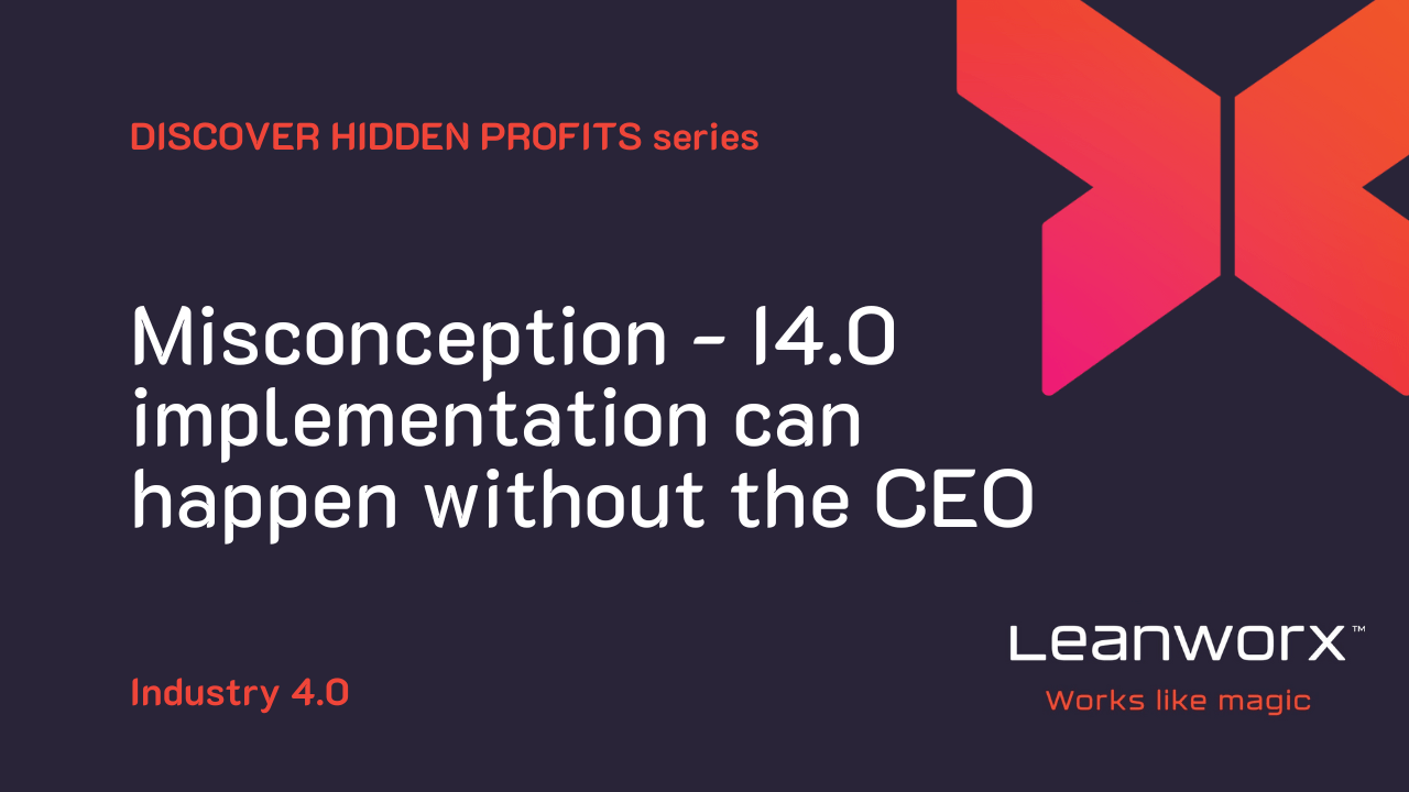 Misconception – Industry 4.0 implementation can happen without the CEO