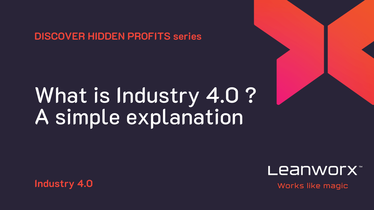 What is Industry 4.0 ? A simple explanation